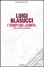 I tempi dei Canti. Nuovi studi leopardiani libro