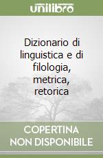 Dizionario di linguistica e di filologia, metrica, retorica libro