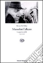 Mussolini l'alleato. Vol. 1/2: L' Italia in guerra (1940-1943). Crisi e agonia del regime libro