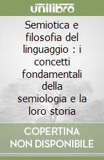 Semiotica e filosofia del linguaggio : i concetti fondamentali della semiologia e la loro storia libro