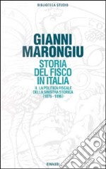 Storia del fisco in Italia. Vol. 2: La politica fiscale della Sinistra storica (1876-1896) libro