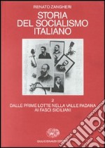 Storia del socialismo italiano. Vol. 2: Dalle prime lotte nella valle padana ai fasci siciliani libro