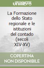 La Formazione dello Stato regionale e le istituzioni del contado (secoli XIV-XV) libro