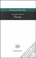 Tutti gli scritti su Proust libro