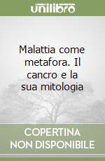 Malattia come metafora. Il cancro e la sua mitologia libro