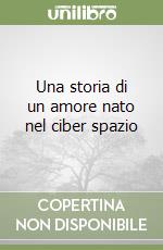 Una storia di un amore nato nel ciber spazio libro