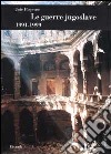Le guerre jugoslave. 1991-1999 libro