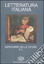 Letteratura italiana. Dizionario delle opere. Vol. 1: A-L libro