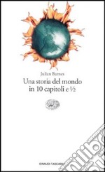 Una storia del mondo in 10 capitoli e 1/2 libro