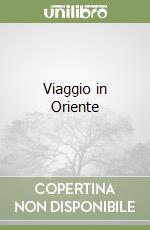 Viaggio in Oriente