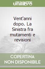 Vent'anni dopo. La Sinistra fra mutamenti e revisioni libro