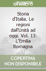 Storia d'Italia. Le regioni dall'Unità ad oggi. Vol. 13: L'Emilia Romagna
