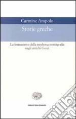 Storie greche. La formazione della moderna storiografia sugli antichi greci libro