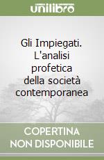 Gli Impiegati. L'analisi profetica della società contemporanea libro