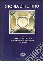 Storia di Torino. Vol. 2: Il basso Medioevo e la prima età moderna (1280-1536) libro