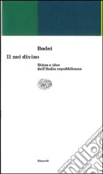 Il noi diviso. Ethos e idee dell'Italia repubblicana libro