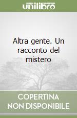 Altra gente. Un racconto del mistero libro