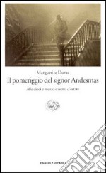 Il pomeriggio del signor Andesmas-Alle dieci e mezzo di sera, d'estate libro