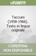 Taccuini (1958-1966). Testo in lingua originale libro