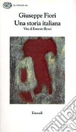 Una storia italiana. Vita di Ernesto Rossi libro