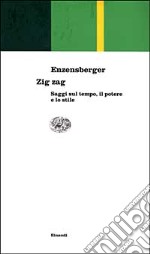 Zig zag. Saggi sul tempo, il potere e lo stile libro