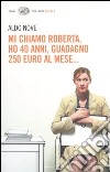 Mi chiamo Roberta, ho 40 anni, guadagno 250 euro al mese... libro