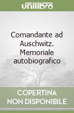 Comandante ad Auschwitz. Memoriale autobiografico libro