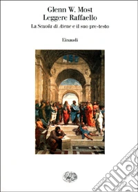 Leggere Raffaello. La Scuola di Atene e il suo pre-testo libro