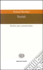 Scritti. Società, testo, comunicazione libro