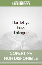 Bartleby. Ediz. Trilingue libro