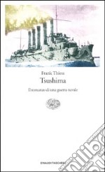Tsushima. Il romanzo di una guerra navale 1904-1905