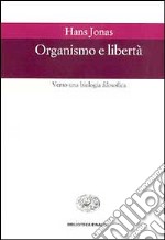 Organismo e libertà. Verso una biologia filosofica libro