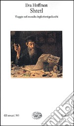 Shtetl. Viaggio nel mondo degli ebrei polacchi libro