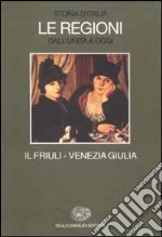 Storia d'Italia. Le regioni dall'Unità a oggi. Vol. 17: Il Friuli Venezia Giulia