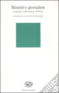 Ministri e giornalisti. La guerra e il Minculpop (1939-43) libro