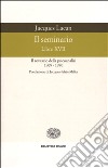 Il seminario. Libro XVII. Il rovescio della psicoanalisi (1969-1970) libro di Lacan Jacques Di Ciaccia A. (cur.)