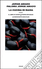 La cucina di Bahia, ovvero Il libro di cucina di Pedro Archanjo e le merende di Dona Flor