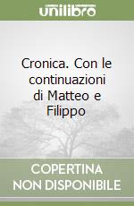 Cronica. Con le continuazioni di Matteo e Filippo libro