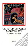 Sabbetay Sevi. Il messia mistico. 1626-1676 libro