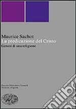 La predicazione del Cristo. Genesi di una religione libro