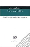 Un secolo di libri. Storia dell'editoria in Italia dall'Unità al post-moderno libro di Ragone Giovanni