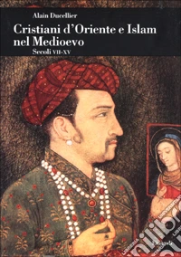 Cristiani d'Oriente e Islam nel Medioevo. Secoli VII-XV libro