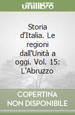 Storia d'Italia. Le regioni dall'Unità a oggi. Vol. 15: L'Abruzzo libro