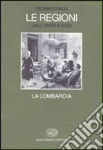 Storia d'Italia. Le regioni dall'Unità a oggi. Vol. 16: La Lombardia libro