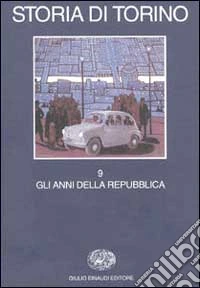 Storia di Torino. Vol. 9: Gli anni della Repubblica libro