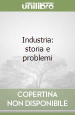 Industria: storia e problemi libro