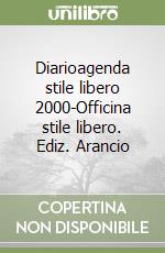 Diarioagenda stile libero 2000-Officina stile libero. Ediz. Arancio libro