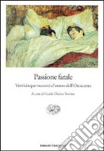 Passione fatale. Venticinque racconti d'amore dell'Ottocento libro