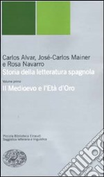 Storia della letteratura spagnola. Vol. 1: Il Medioevo e l'età d'oro libro