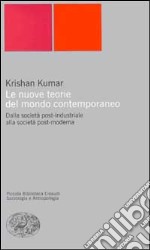 Le nuove teorie del mondo contemporaneo. Dalla società post-industriale alla società post-moderna